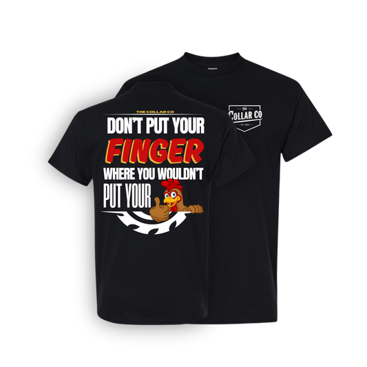 DONT PUT YOUR FINGER WHERE YOU WOULDN'T PUT YOUR CHICKEN T SHIRT