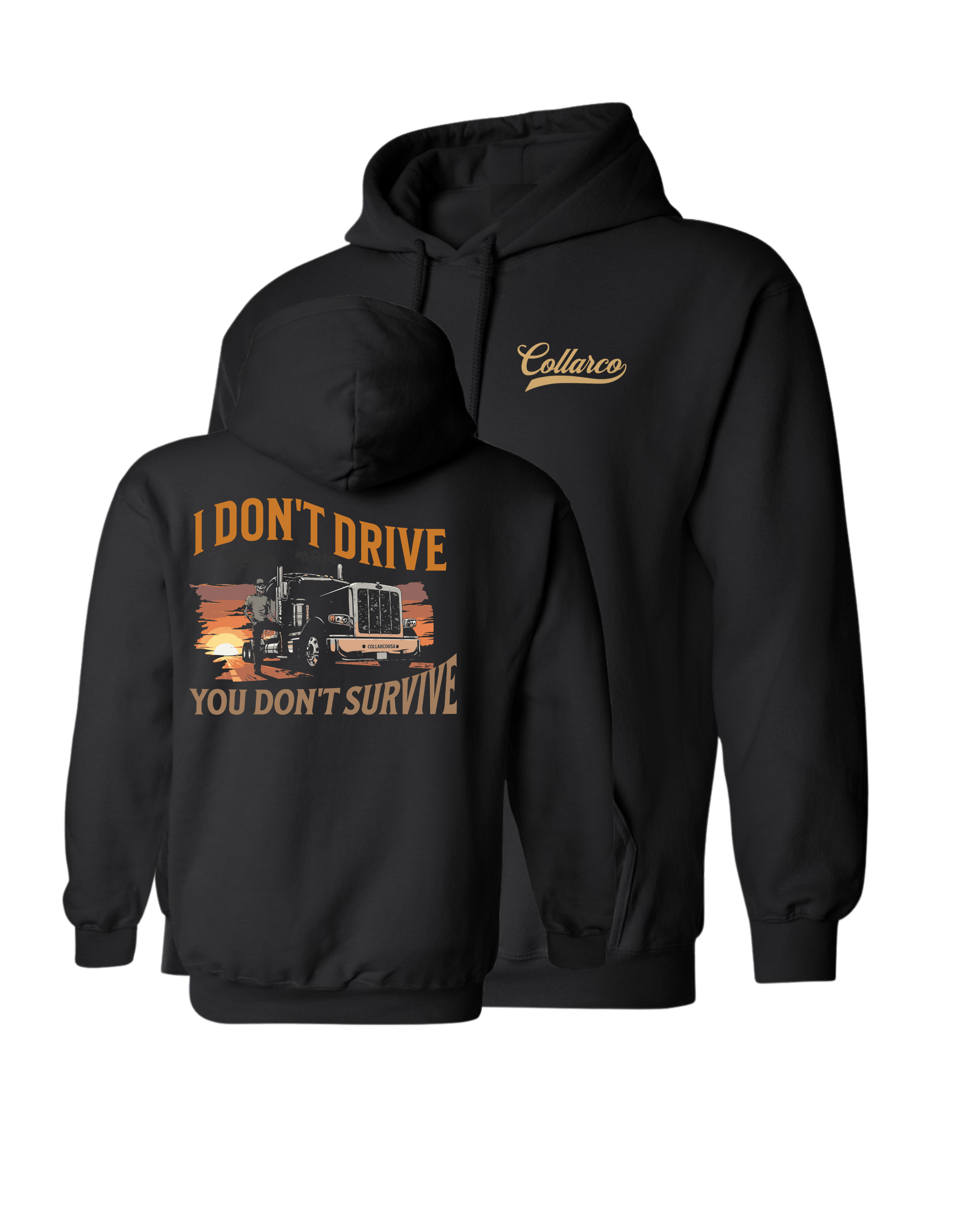 TRUCKER'S TRADE HOODIE - I DON'T DRIVE, YOU DON'T SURVIVE