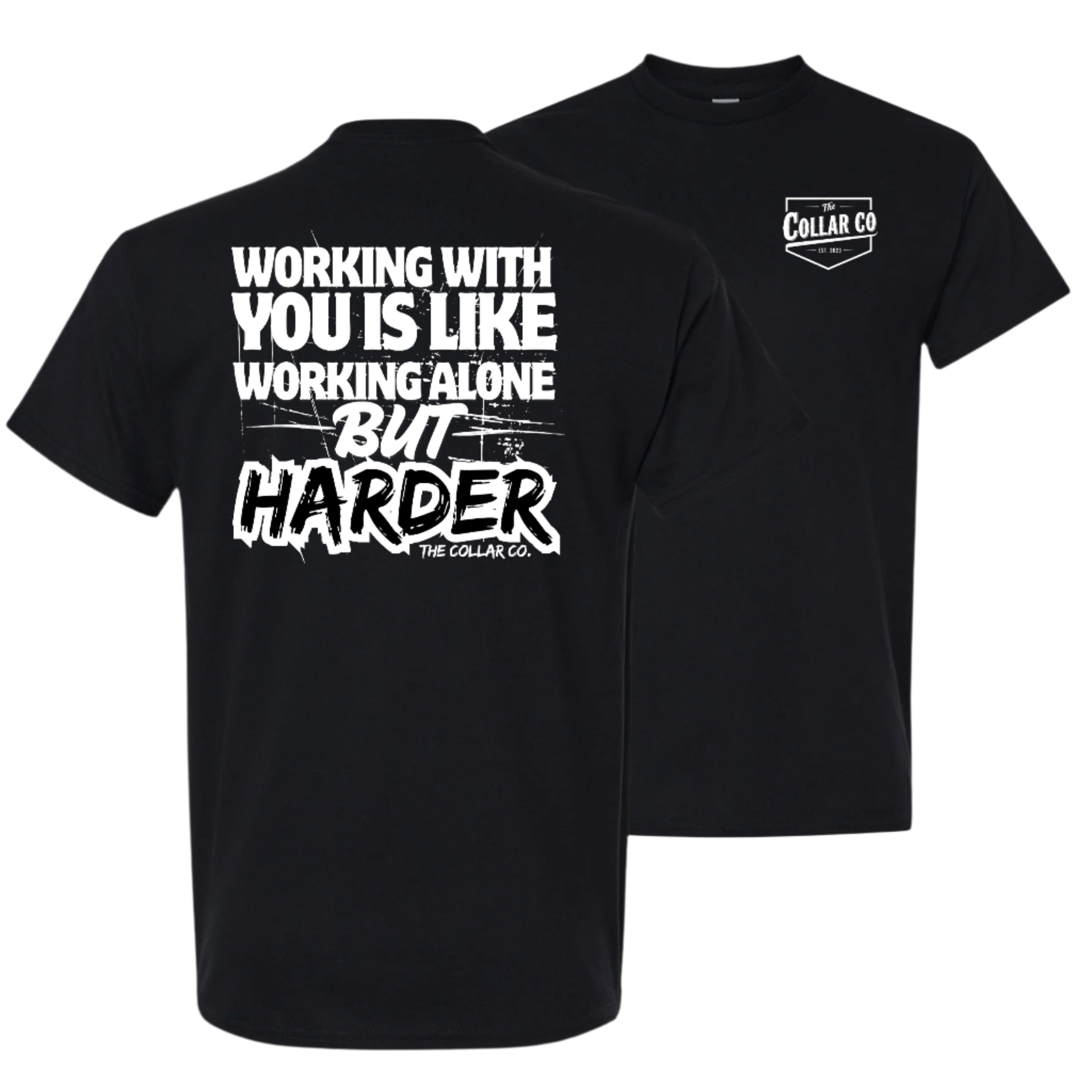 WORKING WITH YOU IS LIKE WORKING ALONE BUT HARDER TEE