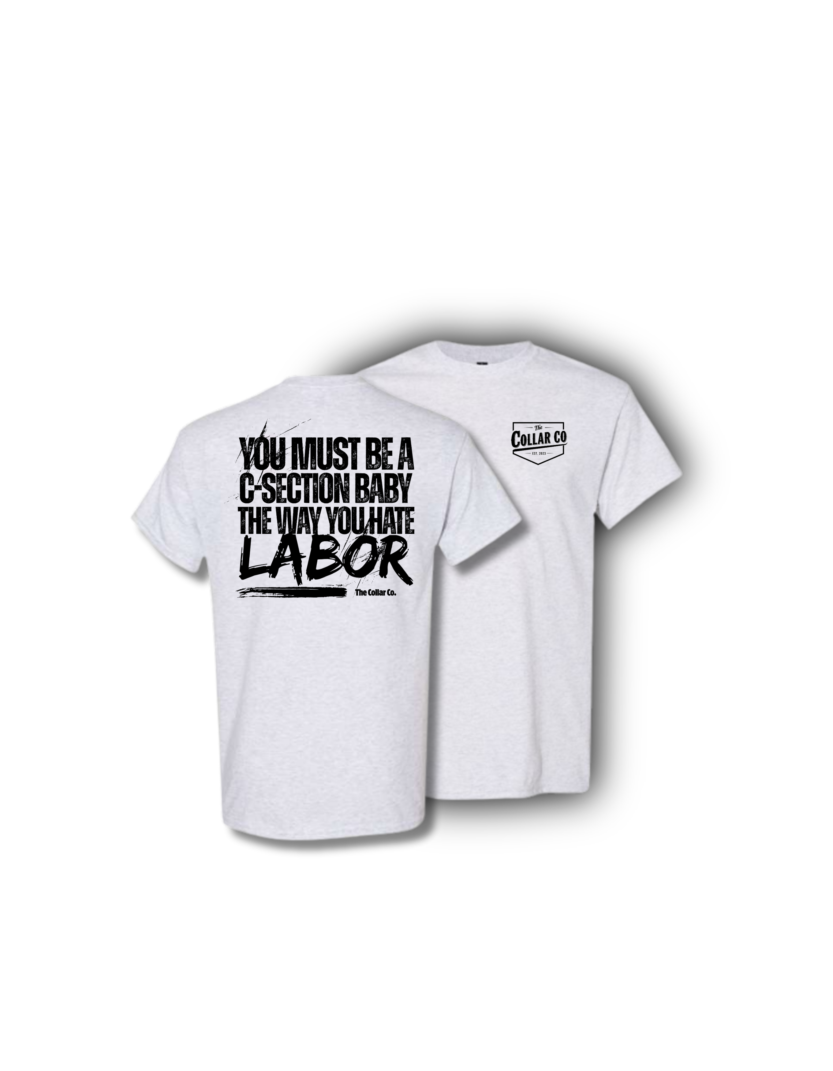 YOU MUST BE A C-SECTION BABY THE WAY YOU HATE LABOR TEE