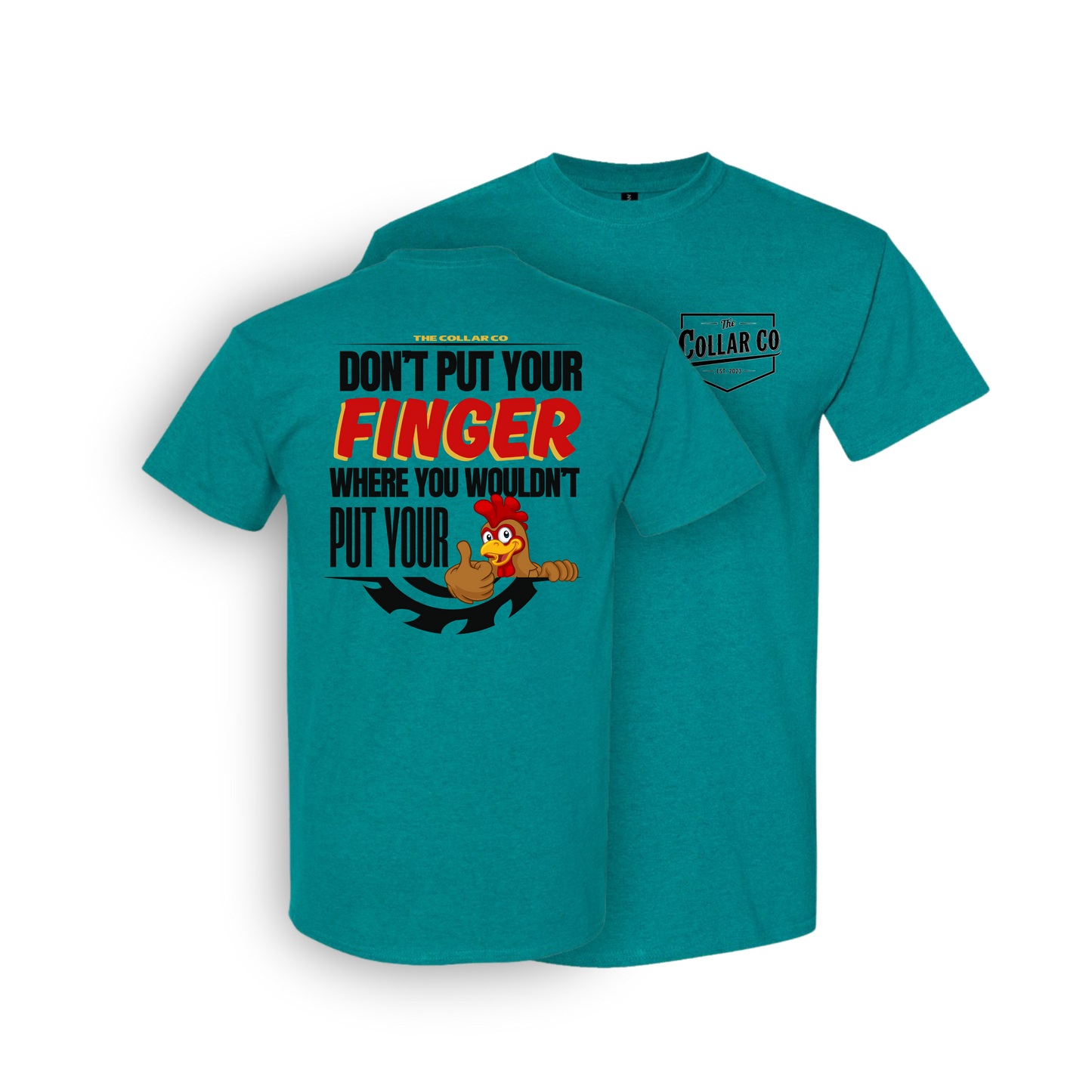 DONT PUT YOUR FINGER WHERE YOU WOULDN'T PUT YOUR CHICKEN T SHIRT