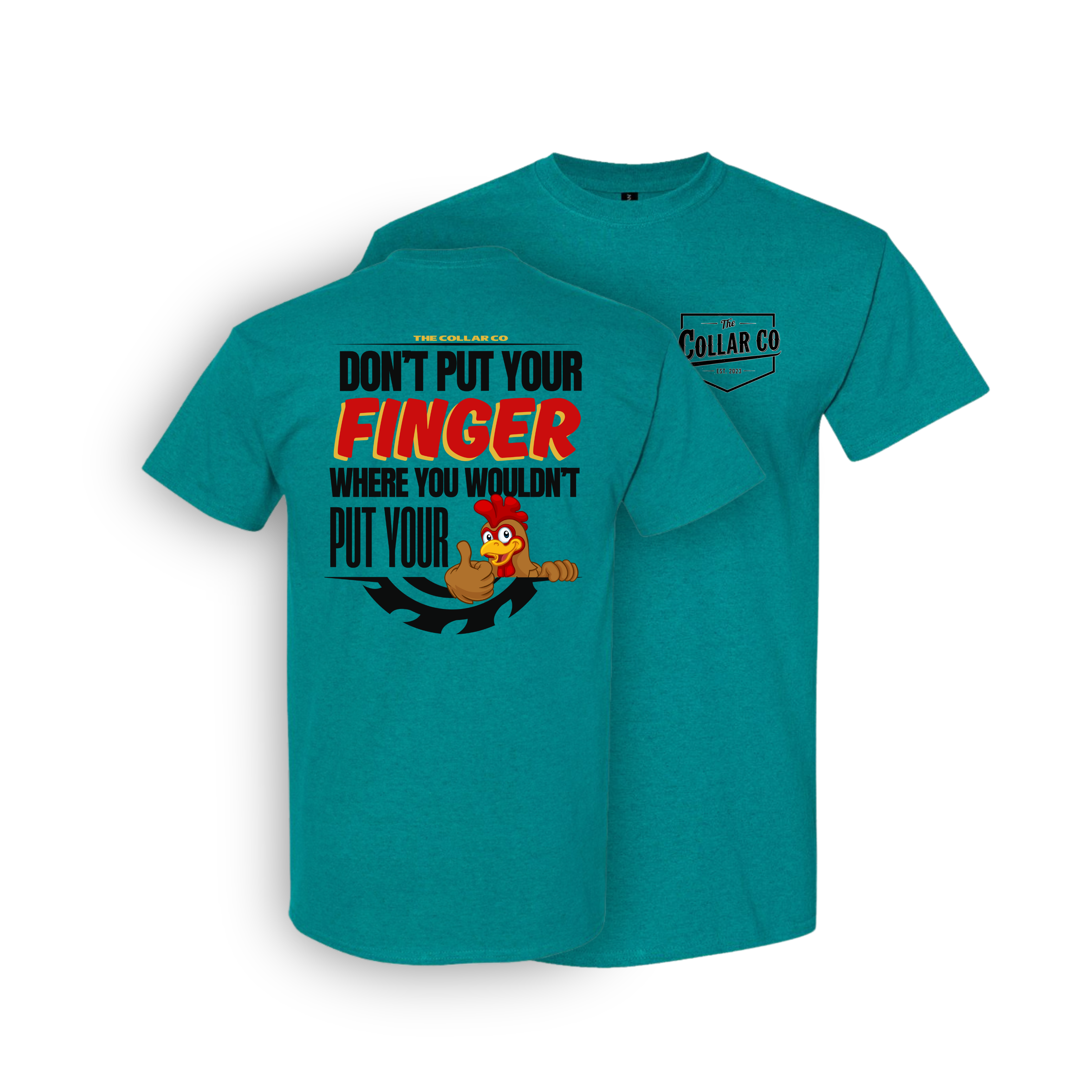 DONT PUT YOUR FINGER WHERE YOU WOULDN'T PUT YOUR CHICKEN T SHIRT
