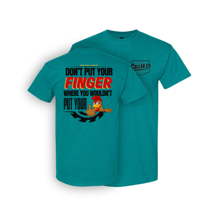 DONT PUT YOUR FINGER WHERE YOU WOULDN'T PUT YOUR CHICKEN T SHIRT