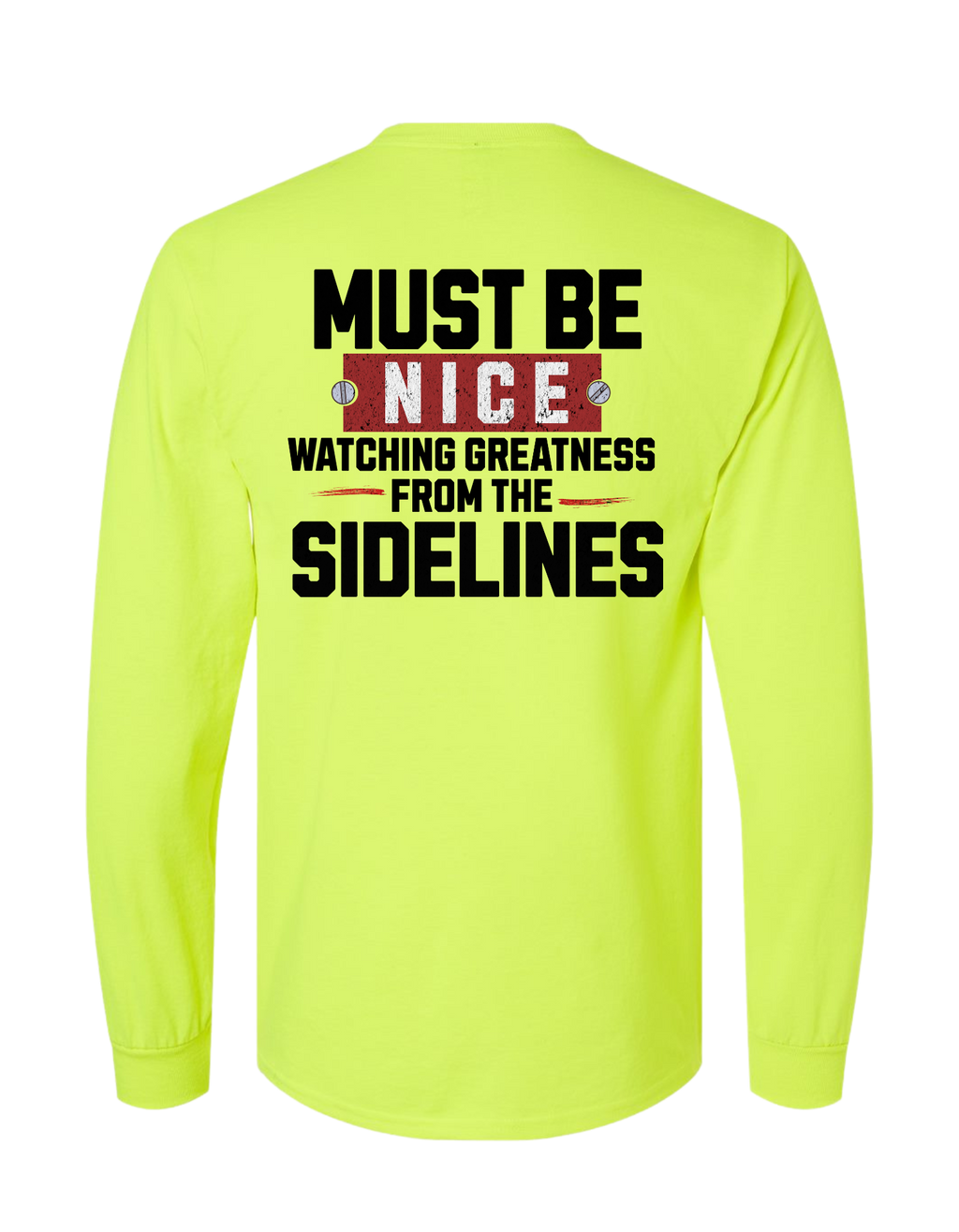 MUST BE NICE WATCHING GREATNESS FROM THE SIDELINES LONG SLEEVE WITH POCKET