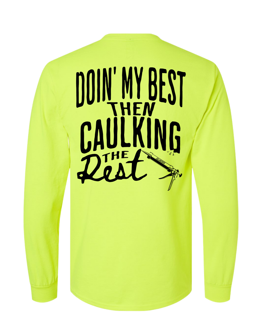 DOING MY BEST THEN CAULKING THE REST LONG SLEEVE WITH POCKET