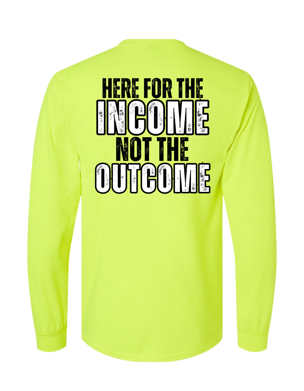 HERE FOR THE INCOME NOT THE OUTCOME LONG SLEEVE WITH POCKET