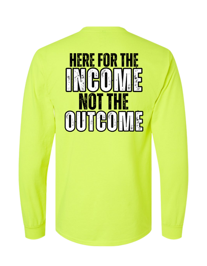 HERE FOR THE INCOME NOT THE OUTCOME LONG SLEEVE WITH POCKET