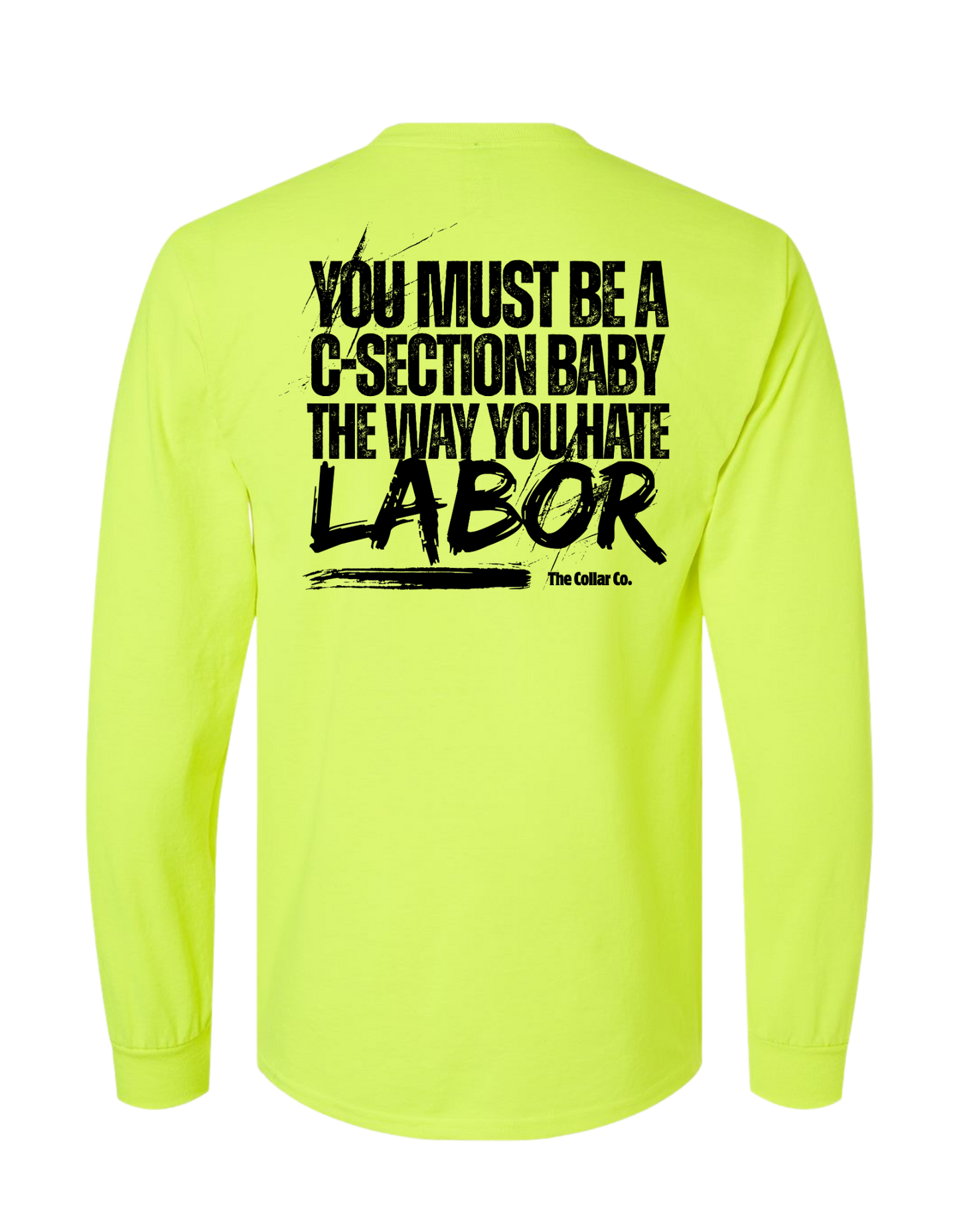 YOU MUST BE A C-SECTION BABY THE WAY YOU HATE LABOR LONG SLEEVE WITH POCKET