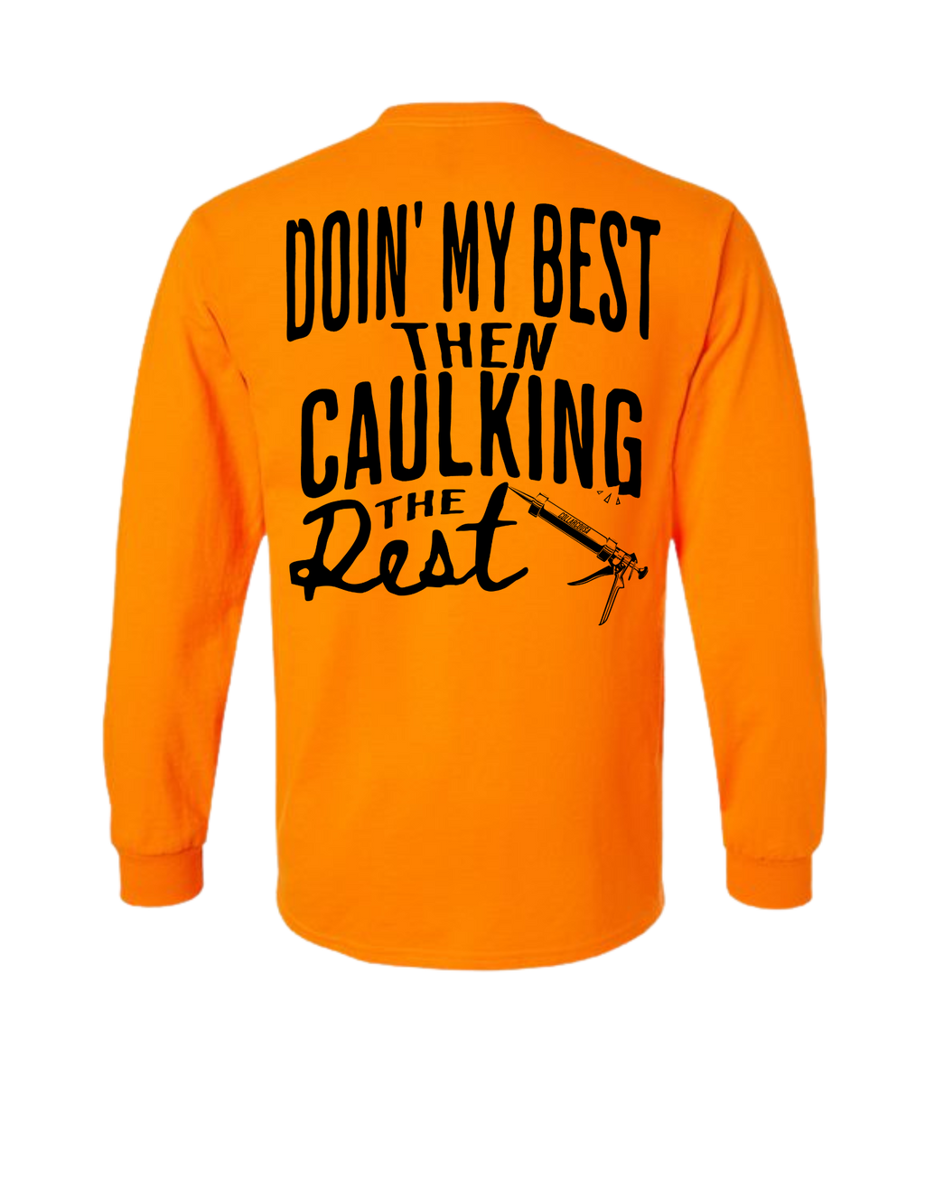 DOING MY BEST THEN CAULKING THE REST LONG SLEEVE WITH POCKET