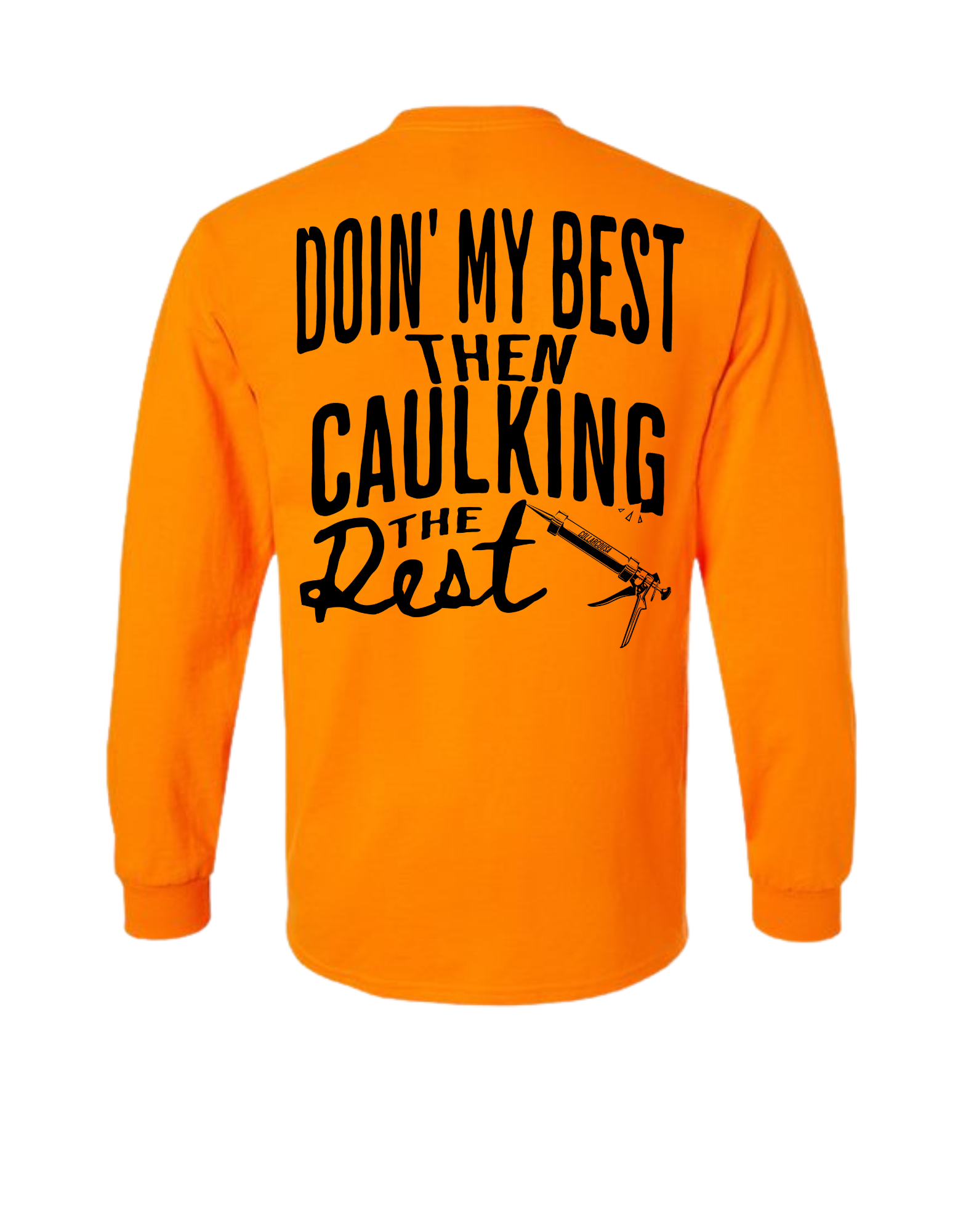 DOING MY BEST THEN CAULKING THE REST LONG SLEEVE WITH POCKET