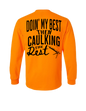 DOING MY BEST THEN CAULKING THE REST LONG SLEEVE WITH POCKET