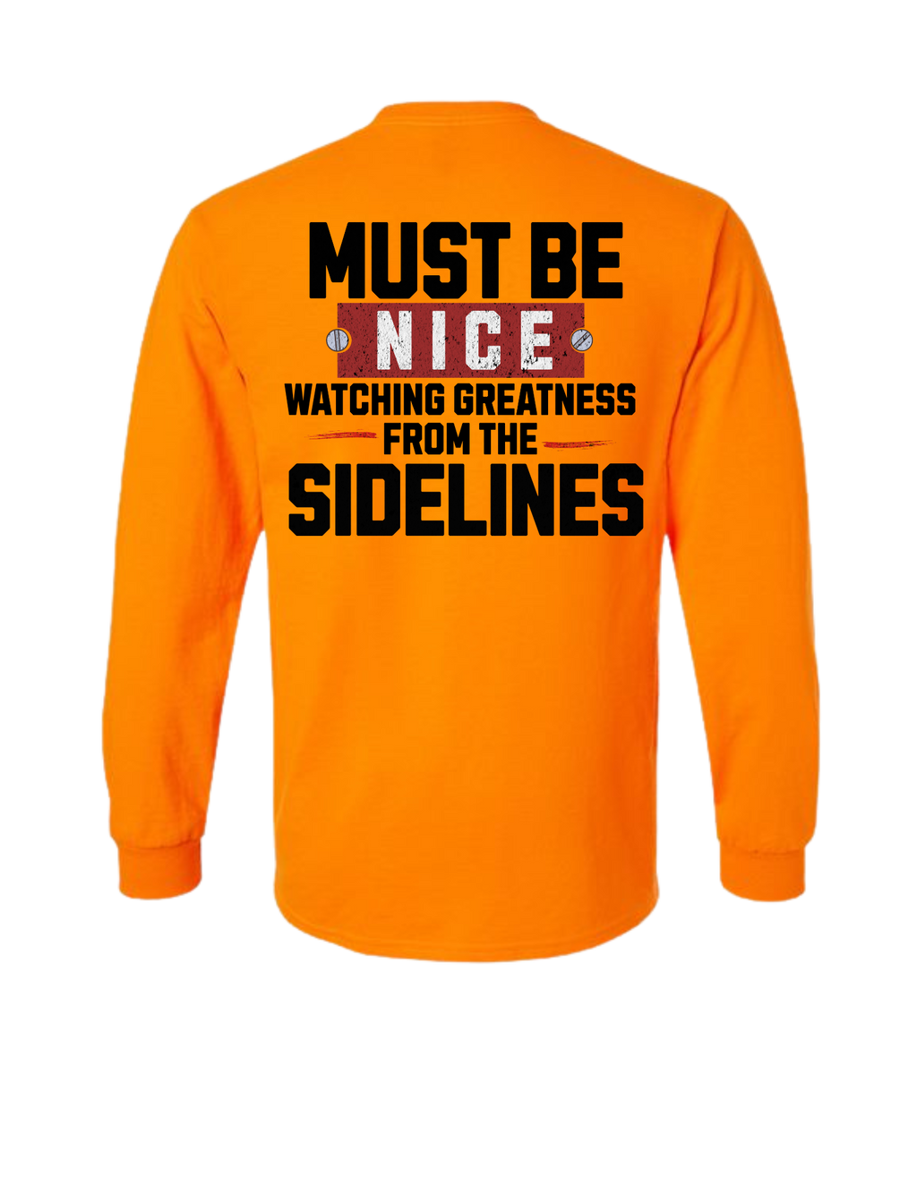 MUST BE NICE WATCHING GREATNESS FROM THE SIDELINES LONG SLEEVE WITH POCKET