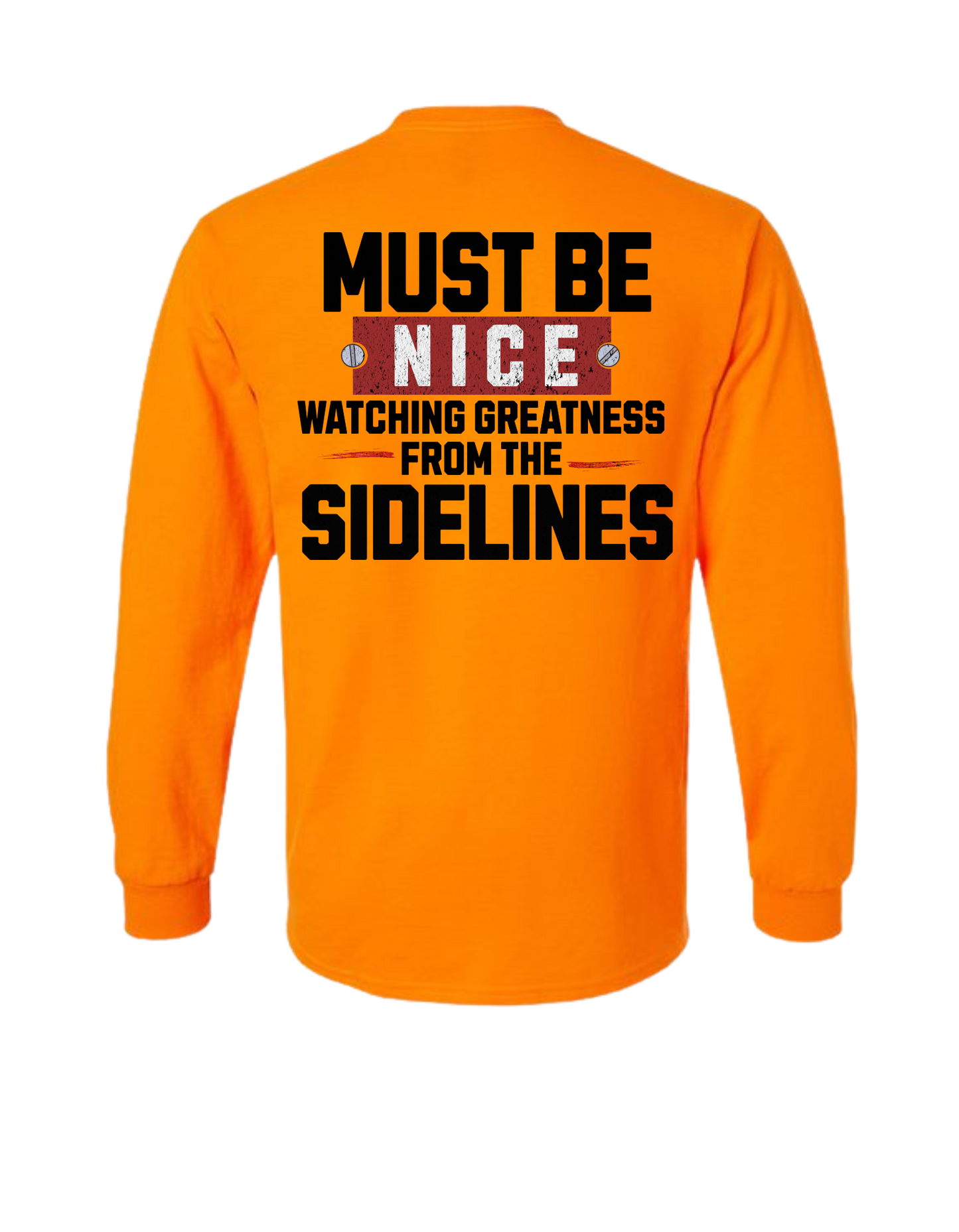 MUST BE NICE WATCHING GREATNESS FROM THE SIDELINES LONG SLEEVE WITH POCKET