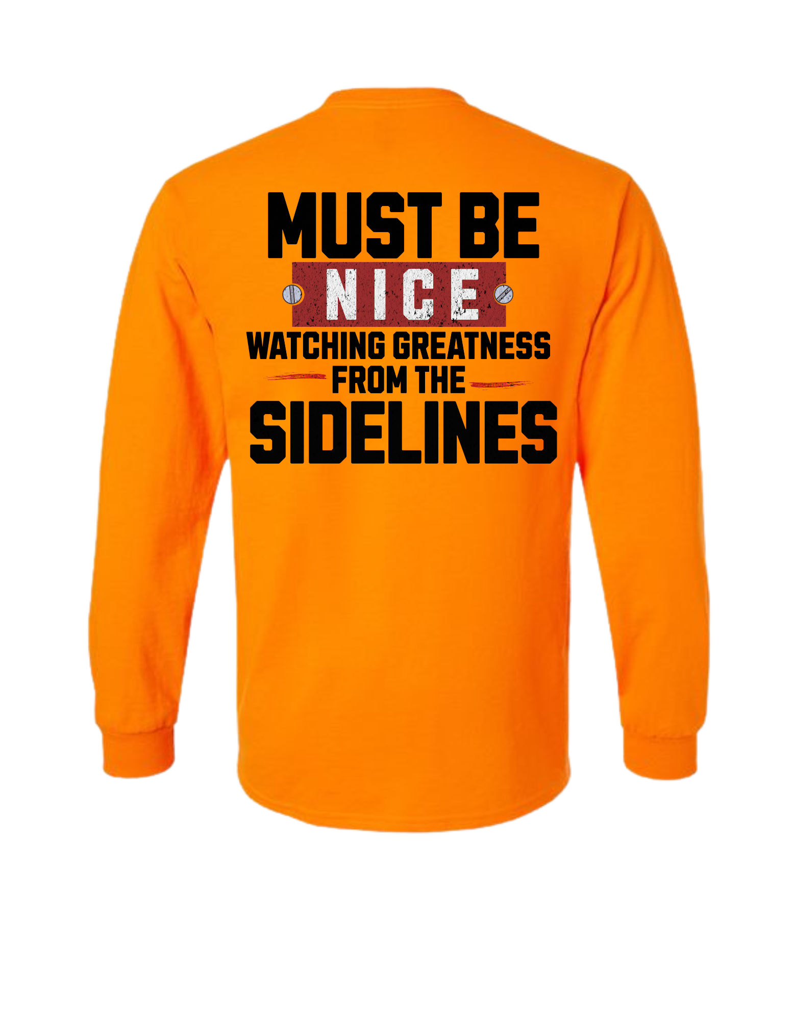 MUST BE NICE WATCHING GREATNESS FROM THE SIDELINES LONG SLEEVE WITH POCKET