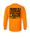 YOU MUST BE A C-SECTION BABY THE WAY YOU HATE LABOR LONG SLEEVE WITH POCKET
