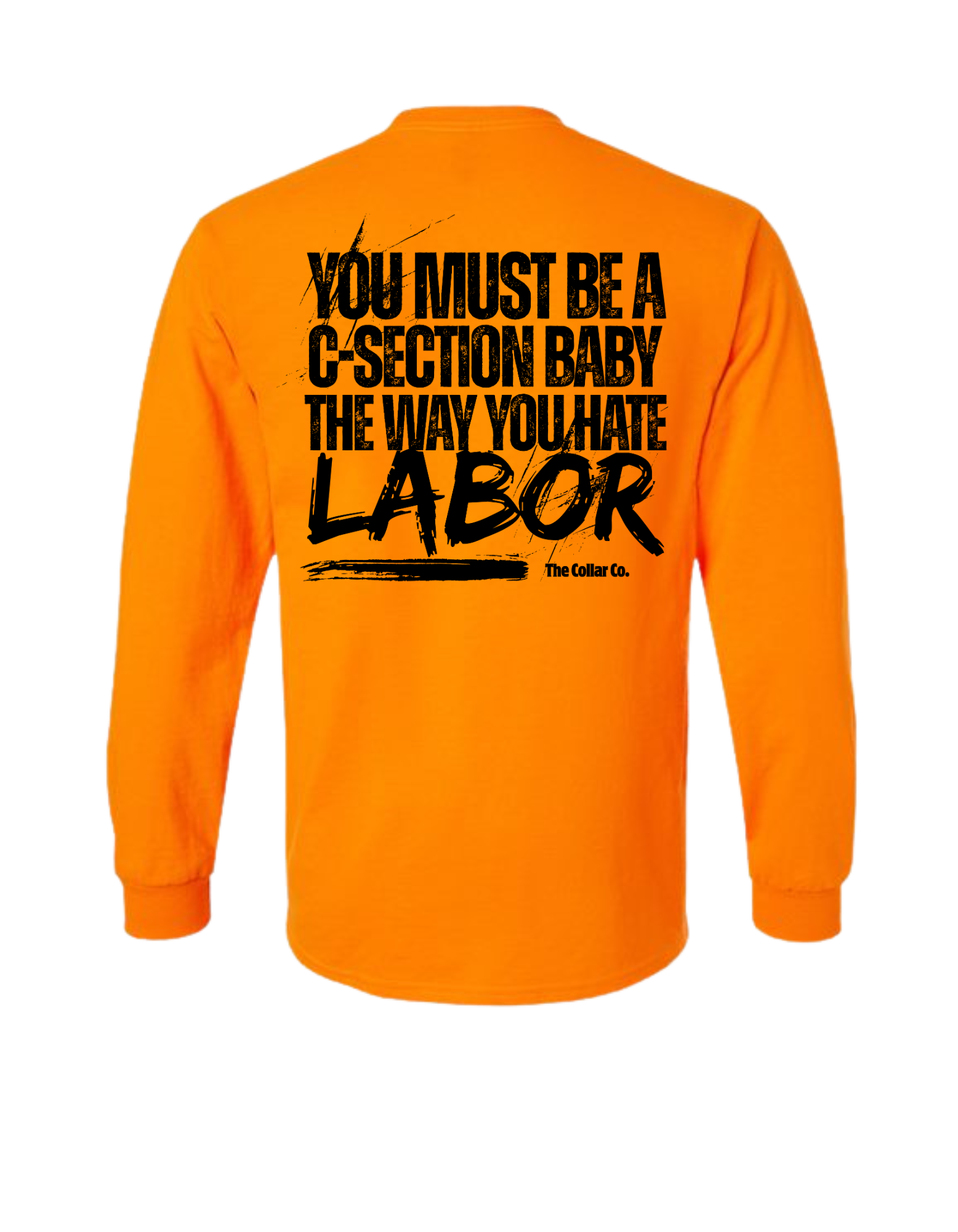 YOU MUST BE A C-SECTION BABY THE WAY YOU HATE LABOR LONG SLEEVE WITH POCKET