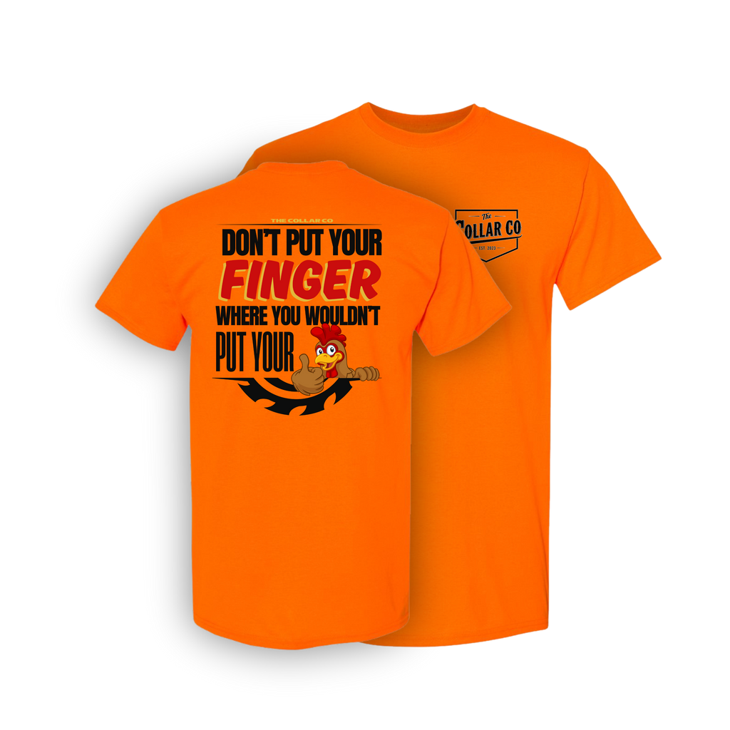 DONT PUT YOUR FINGER WHERE YOU WOULDN'T PUT YOUR CHICKEN T SHIRT