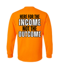 HERE FOR THE INCOME NOT THE OUTCOME LONG SLEEVE WITH POCKET