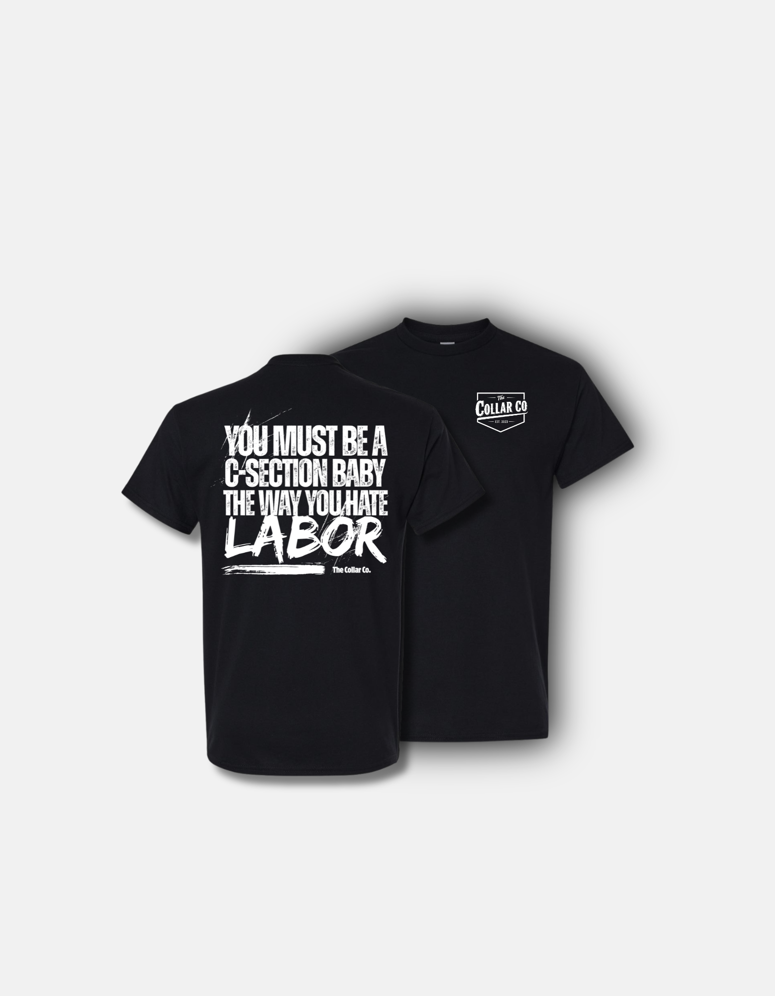 YOU MUST BE A C-SECTION BABY THE WAY YOU HATE LABOR TEE