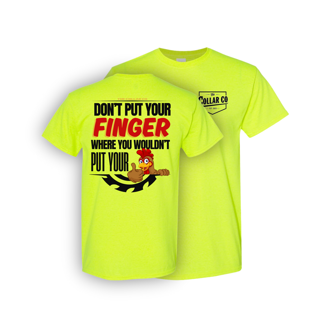 DONT PUT YOUR FINGER WHERE YOU WOULDN'T PUT YOUR CHICKEN T SHIRT