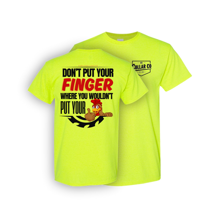 DONT PUT YOUR FINGER WHERE YOU WOULDN'T PUT YOUR CHICKEN T SHIRT