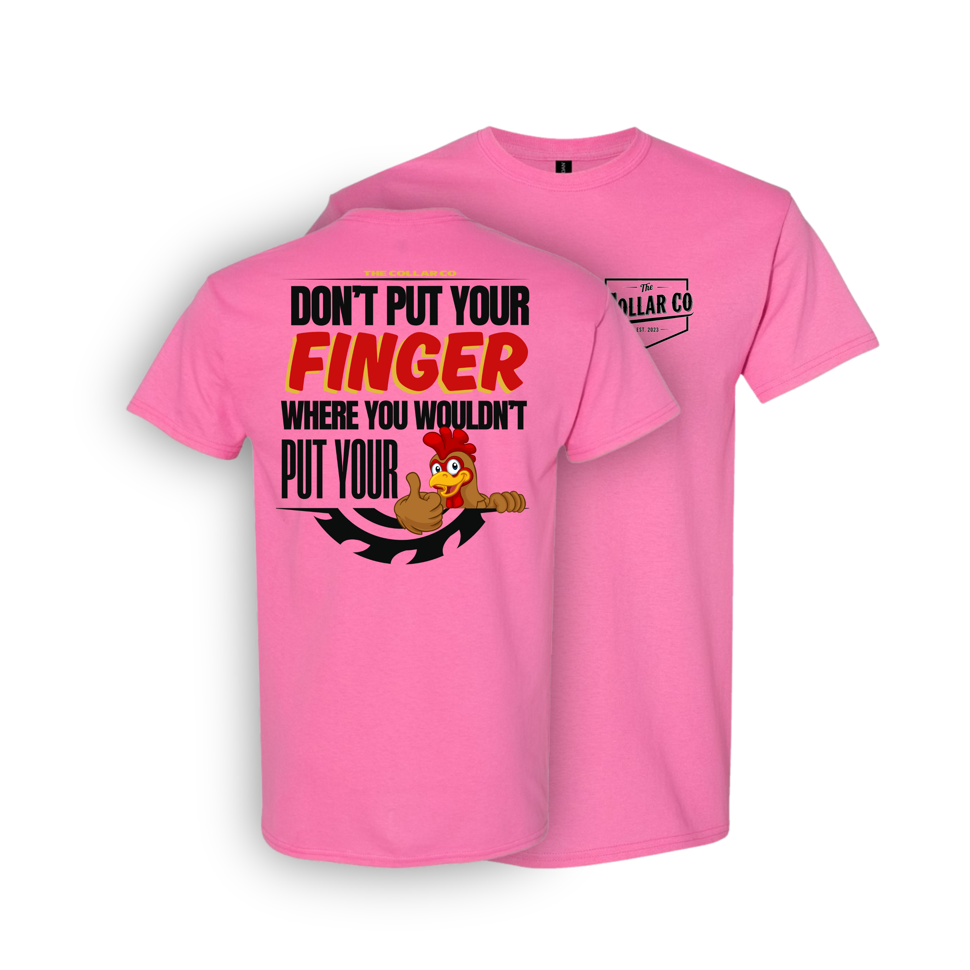 DONT PUT YOUR FINGER WHERE YOU WOULDN'T PUT YOUR CHICKEN T SHIRT