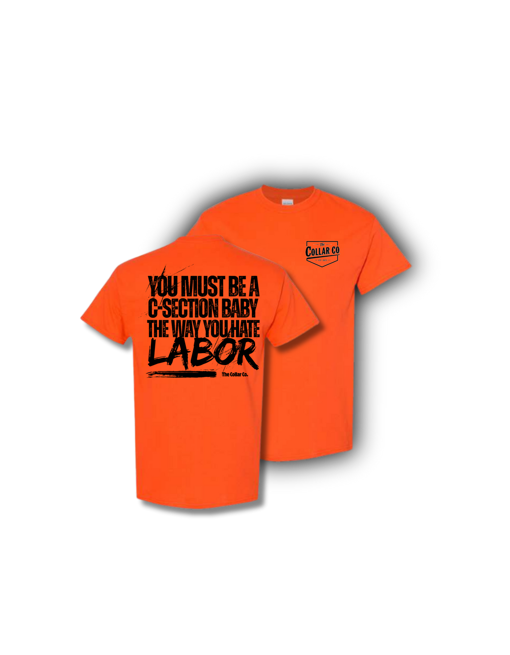 YOU MUST BE A C-SECTION BABY THE WAY YOU HATE LABOR TEE