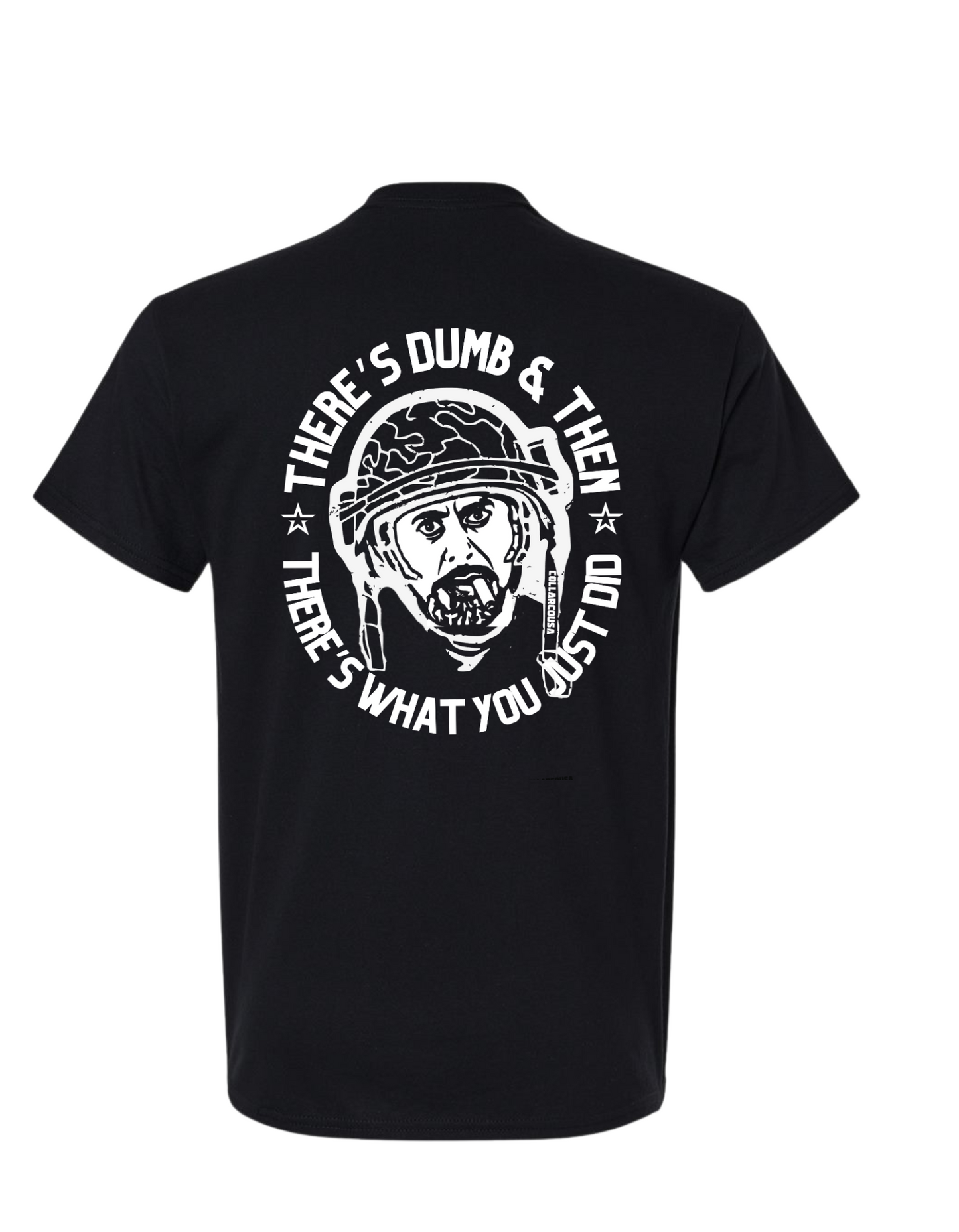 THERE'S DUMB, THEN THERES WHAT YOU JUST DID SHIRT