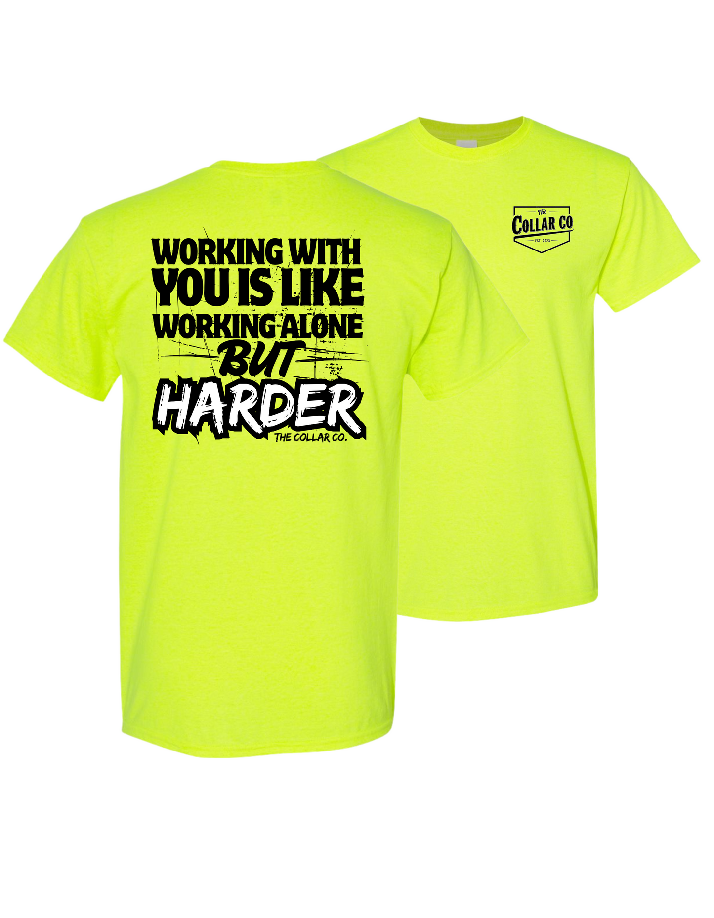 WORKING WITH YOU IS LIKE WORKING ALONE BUT HARDER TEE
