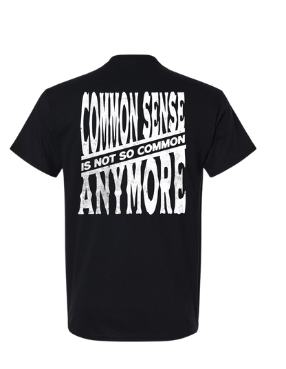 COMMON SENSE IS NOT SO COMMON ANYMORE T SHIRT