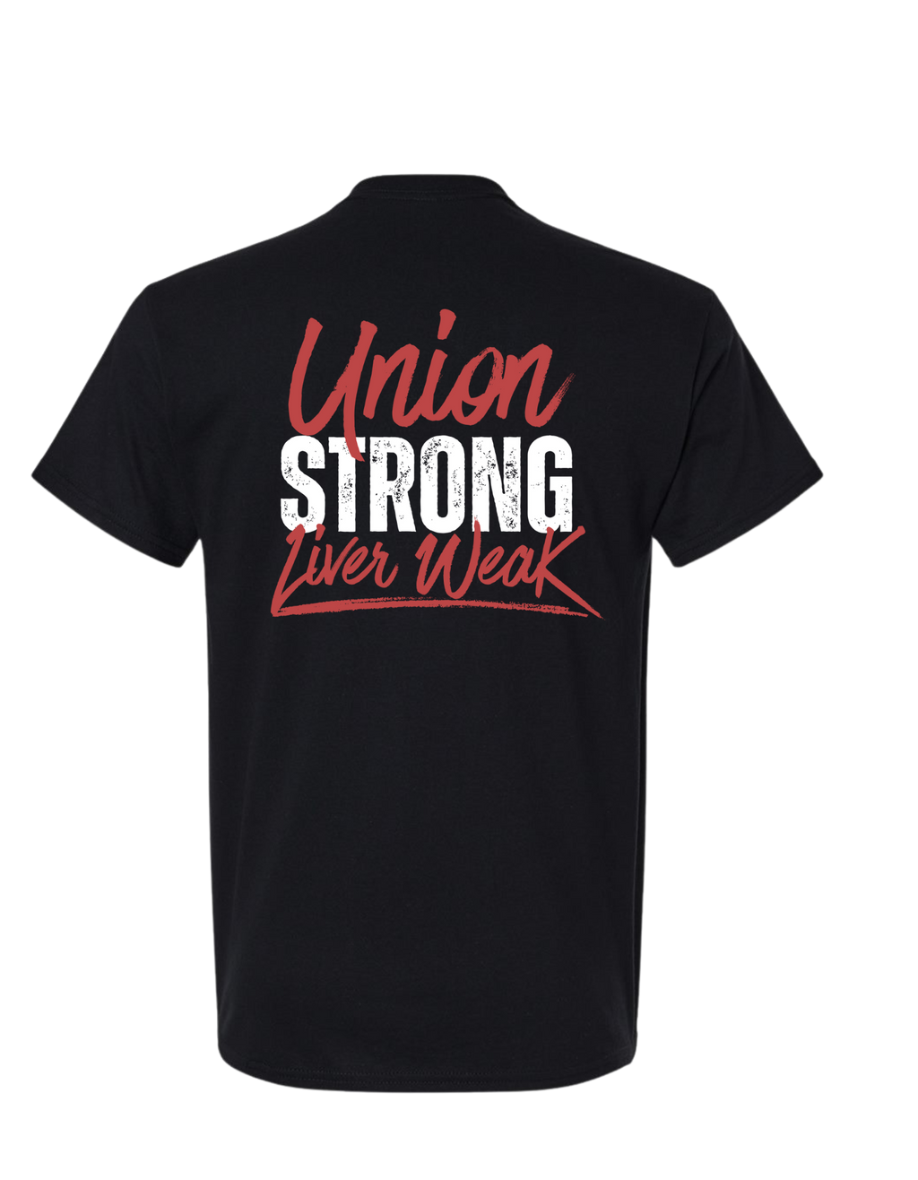 UNION STRONG, LIVER WEAK SHIRT