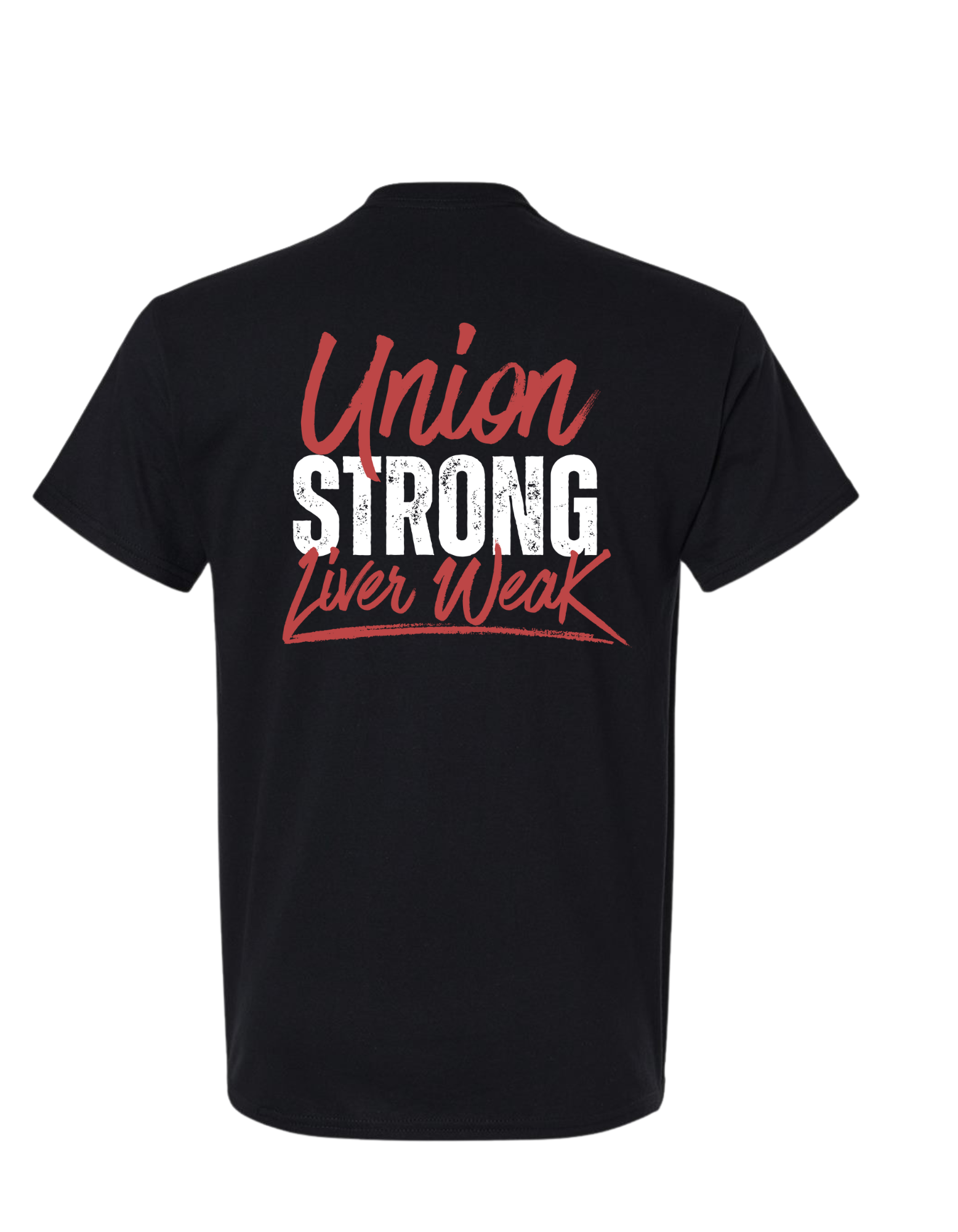 UNION STRONG, LIVER WEAK SHIRT