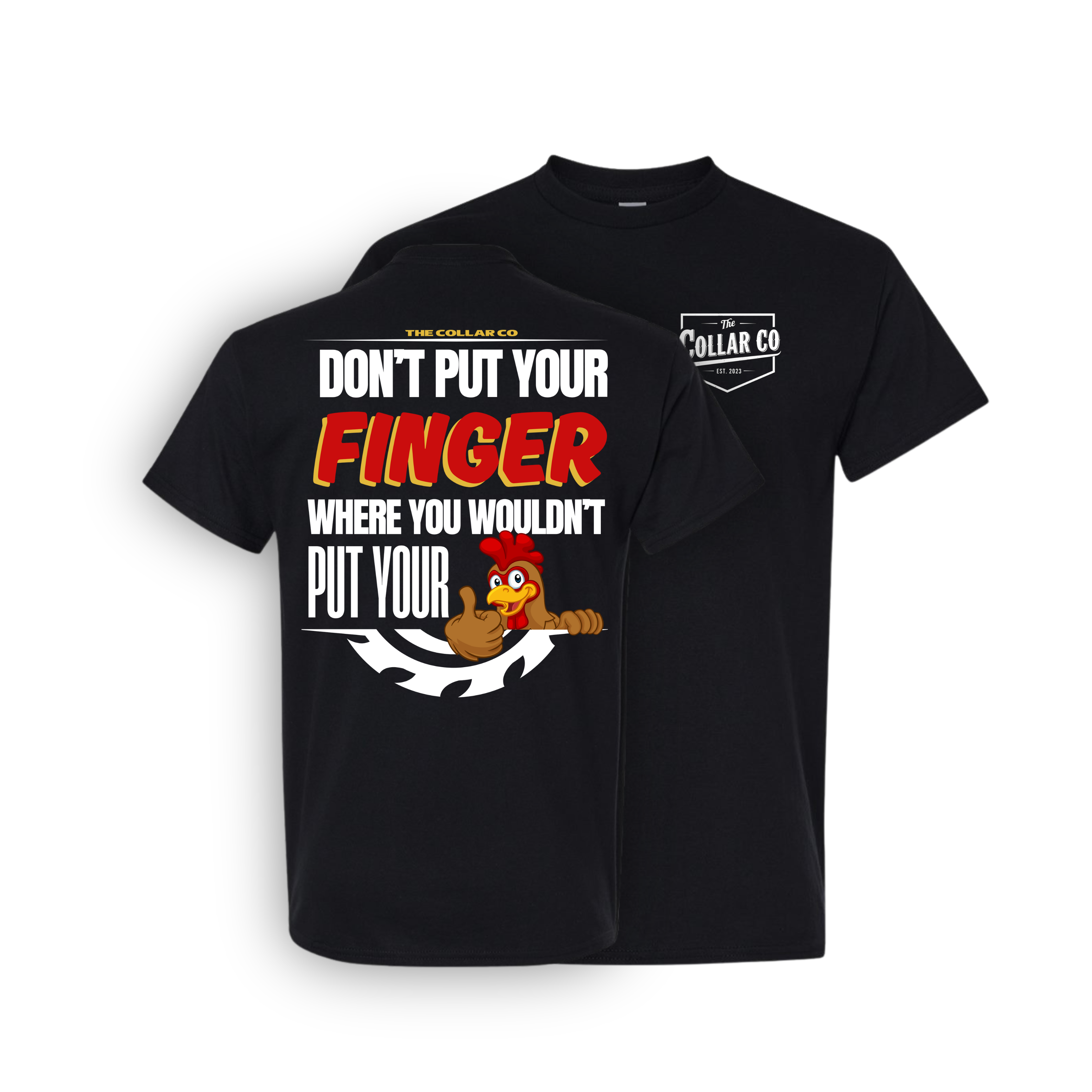 DONT PUT YOUR FINGER WHERE YOU WOULDN'T PUT YOUR CHICKEN T SHIRT