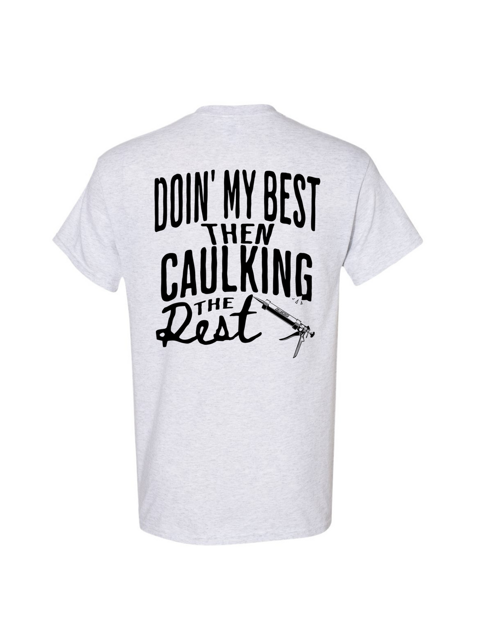 Doin' my best Then caulking the Rest T shirt