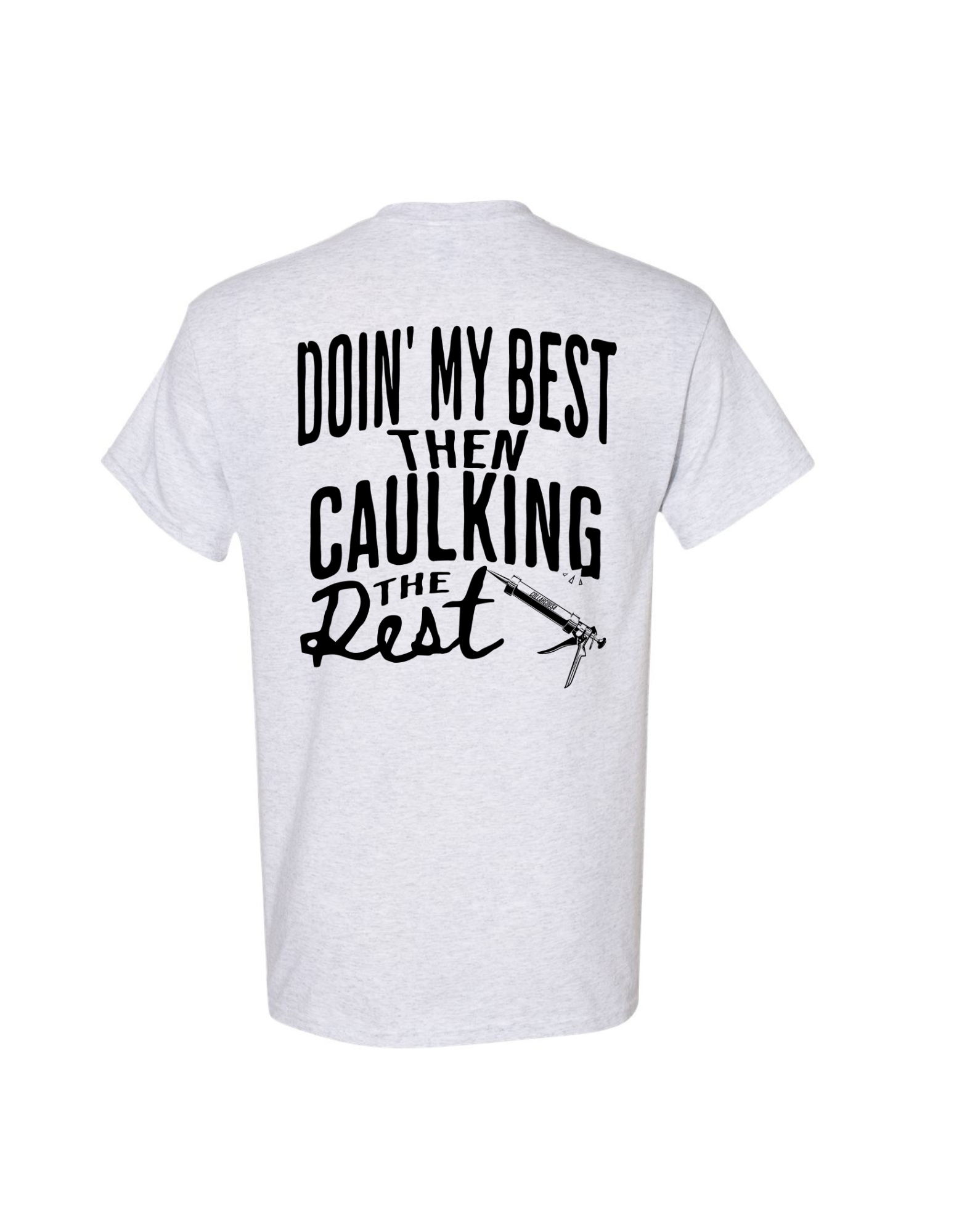 Doin' my best Then caulking the Rest T shirt