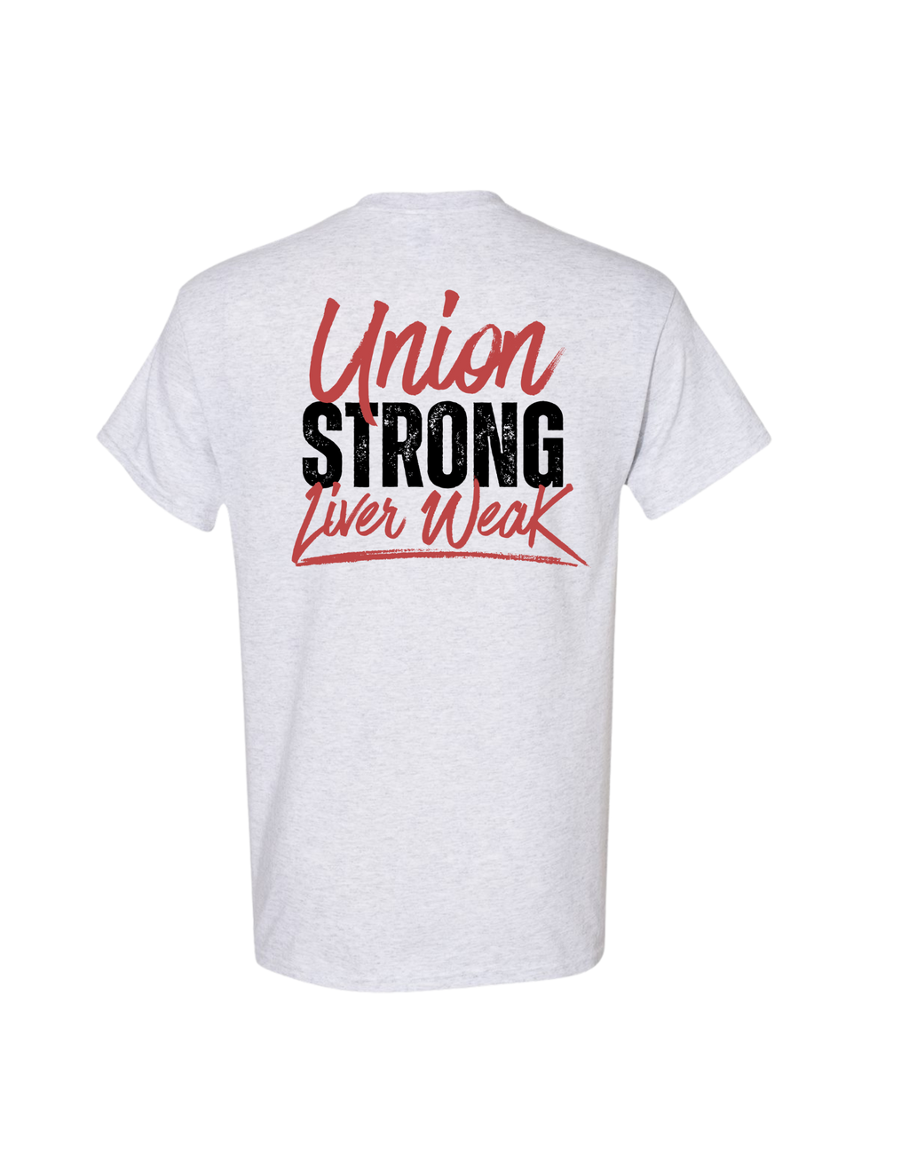 UNION STRONG, LIVER WEAK SHIRT