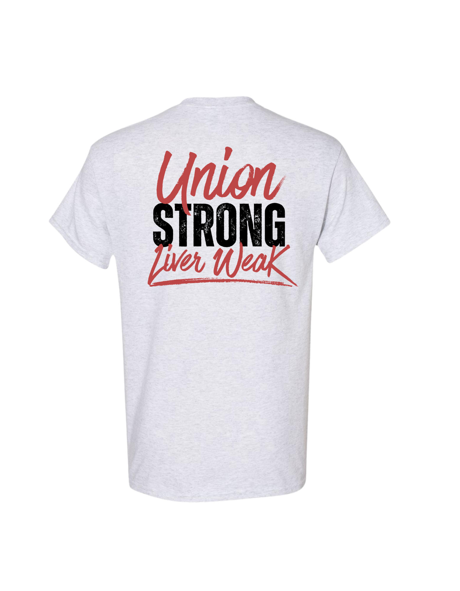 UNION STRONG, LIVER WEAK SHIRT