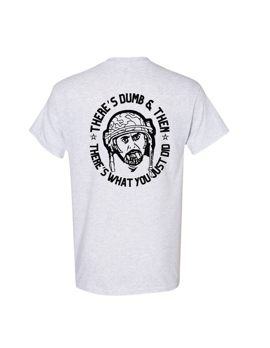 THERE'S DUMB, THEN THERES WHAT YOU JUST DID SHIRT