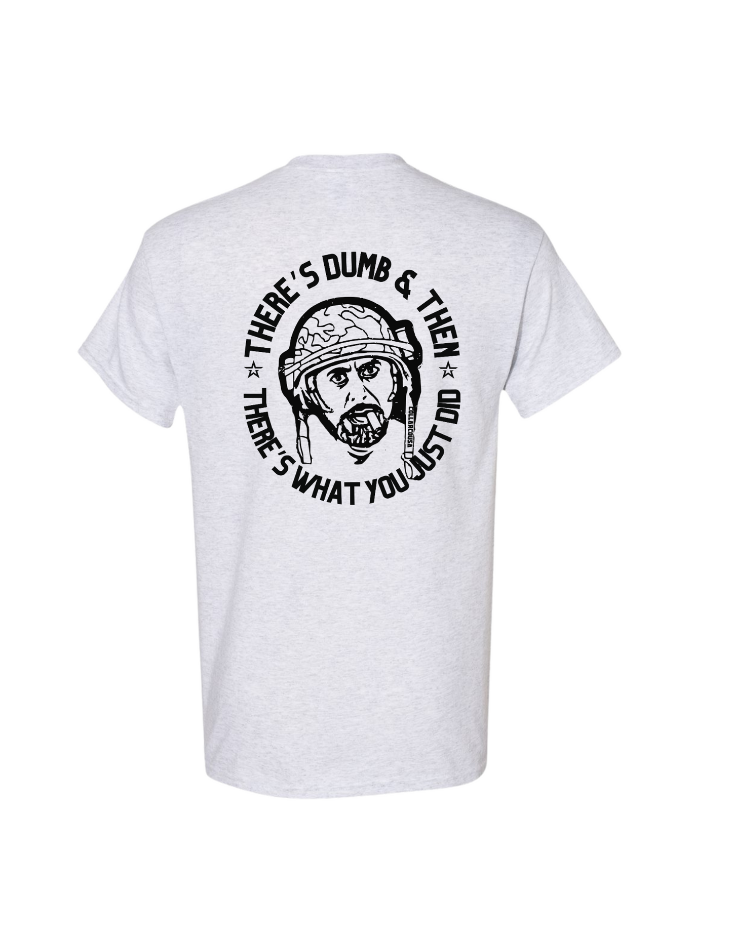 THERE'S DUMB, THEN THERES WHAT YOU JUST DID SHIRT