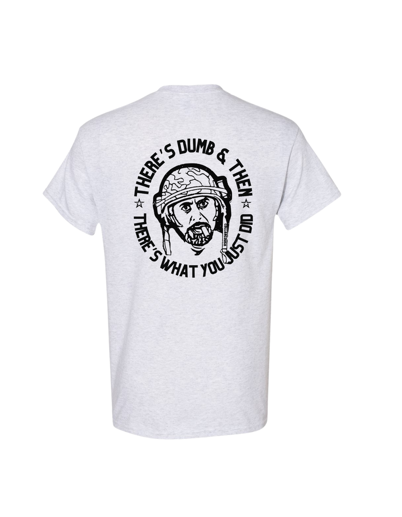 THERE'S DUMB, THEN THERES WHAT YOU JUST DID SHIRT